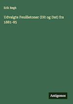 Udvalgte Feuilletoner (Dit og Dat) fra 1881-85