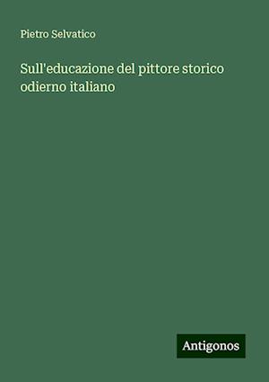 Sull'educazione del pittore storico odierno italiano