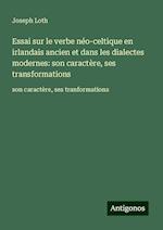 Essai sur le verbe néo-celtique en irlandais ancien et dans les dialectes modernes: son caractère, ses transformations