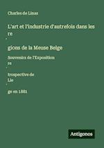 L'art et l'industrie d'autrefois dans les re¿gions de la Meuse Belge