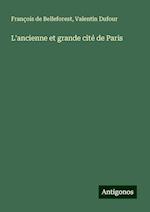 L'ancienne et grande cité de Paris