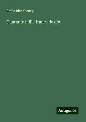 Quarante mille francs de dot