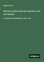 Histoire de Bertrand du Guesclin et de son époque