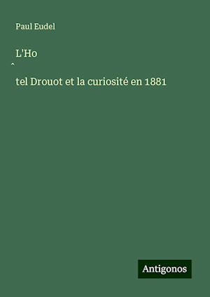 L'Ho¿tel Drouot et la curiosité en 1881