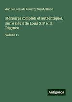 Mémoires complets et authentiques, sur le sièvle de Louis XIV et la Régence