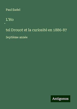 L'Ho¿tel Drouot et la curiosité en 1886-87