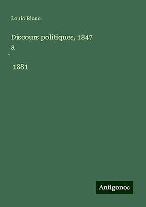 Discours politiques, 1847 a¿ 1881