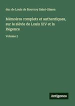 Mémoires complets et authentiques, sur le sièvle de Louis XIV et la Régence