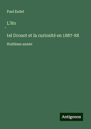 L'Ho¿tel Drouot et la curiosité en 1887-88