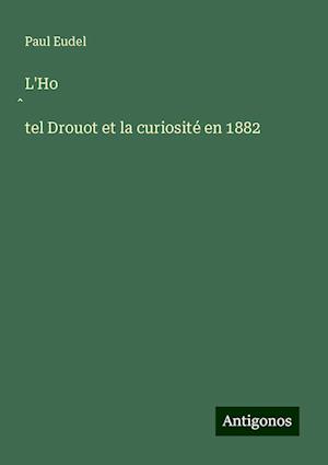 L'Ho¿tel Drouot et la curiosité en 1882