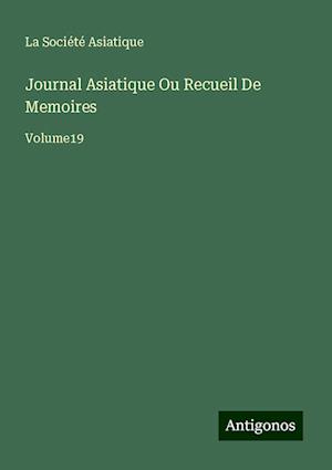 Journal Asiatique Ou Recueil De Memoires