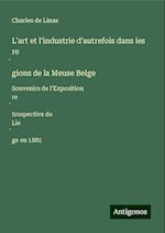 L'art et l'industrie d'autrefois dans les re¿gions de la Meuse Belge