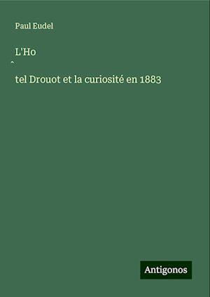 L'Ho¿tel Drouot et la curiosité en 1883