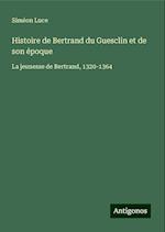 Histoire de Bertrand du Guesclin et de son époque