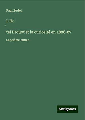 L'Ho¿tel Drouot et la curiosité en 1886-87