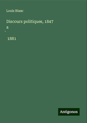 Discours politiques, 1847 a¿ 1881