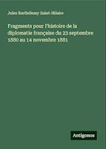 Fragments pour l'histoire de la diplomatie française du 23 septembre 1880 au 14 novembre 1881