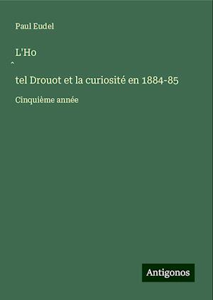 L'Ho¿tel Drouot et la curiosité en 1884-85