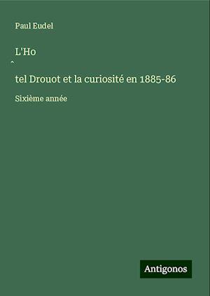 L'Ho¿tel Drouot et la curiosité en 1885-86