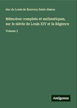 Mémoires complets et authentiques, sur le sièvle de Louis XIV et la Régence