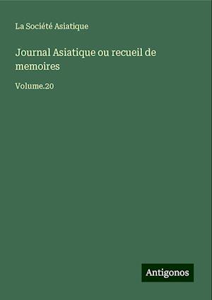 Journal Asiatique ou recueil de memoires