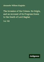 The Invasion of the Crimea. Its Origin, and an Account of its Progress Down to the Death of Lord Raglan