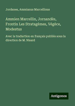 Ammien Marcellin, Jornandès, Frontin Les Stratagèmes, Végèce, Modestus