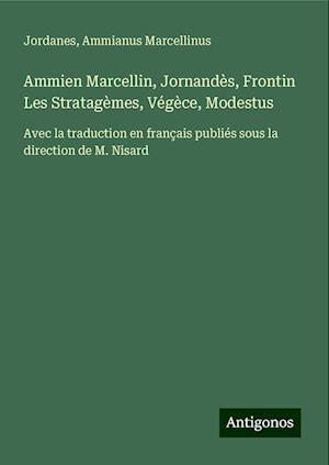 Ammien Marcellin, Jornandès, Frontin Les Stratagèmes, Végèce, Modestus