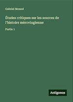 Études critiques sur les sources de l'histoire mérovingienne