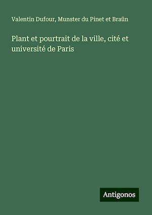 Plant et pourtrait de la ville, cité et université de Paris