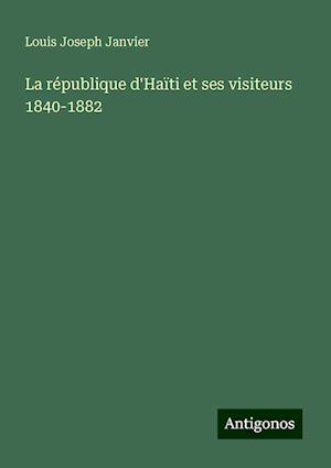 La république d'Haïti et ses visiteurs 1840-1882