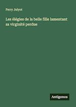 Les élégies de la belle fille lamentant sa virginité perdue