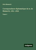 Correspondance diplomatique de m. de Bismarck, 1851-1859