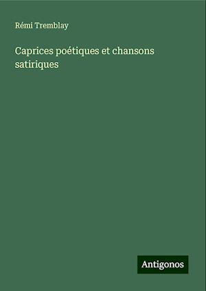 Caprices poétiques et chansons satiriques