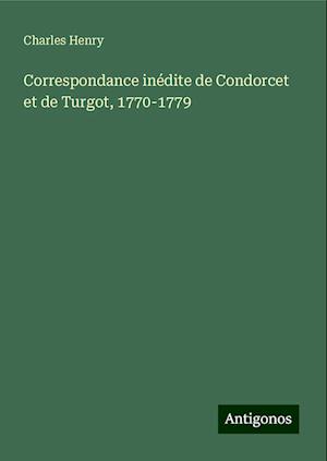 Correspondance inédite de Condorcet et de Turgot, 1770-1779