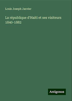 La république d'Haïti et ses visiteurs 1840-1882