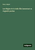 Les élégies de la belle fille lamentant sa virginité perdue