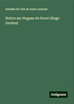 Notice sur Hugues de Groot (Hugo Grotius)