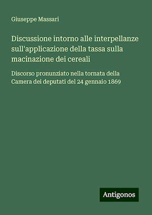 Discussione intorno alle interpellanze sull'applicazione della tassa sulla macinazione dei cereali