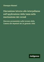 Discussione intorno alle interpellanze sull'applicazione della tassa sulla macinazione dei cereali