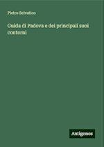 Guida di Padova e dei principali suoi contorni