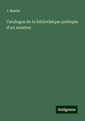 Catalogue de la bibliothèque poétiqúe d'un amateur