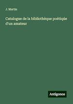 Catalogue de la bibliothèque poétiqúe d'un amateur