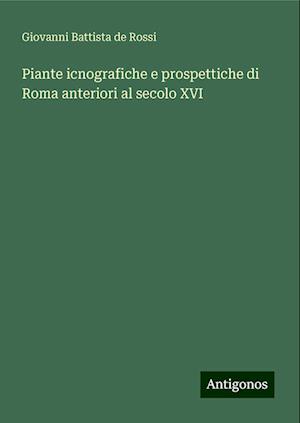 Piante icnografiche e prospettiche di Roma anteriori al secolo XVI