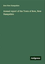 Annual report of the Town of Bow, New Hampshire