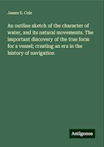 An outline sketch of the character of water, and its natural movements. The important discovery of the true form for a vessel; creating an era in the history of navigation