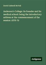 Anderson's College: its founder and its medical school: being the introductory address at the commencement of the session 1878-79