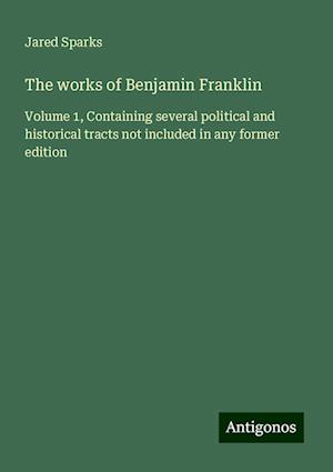 The works of Benjamin Franklin