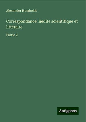 Correspondance inedite scientifique et littéraire