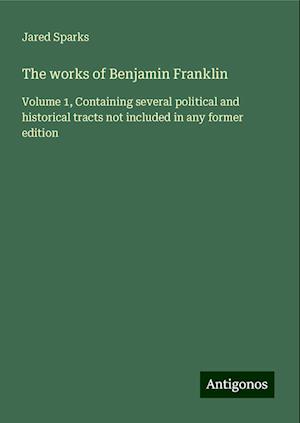 The works of Benjamin Franklin